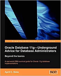 Oracle Database 11g Underground Advice for Database Administrators